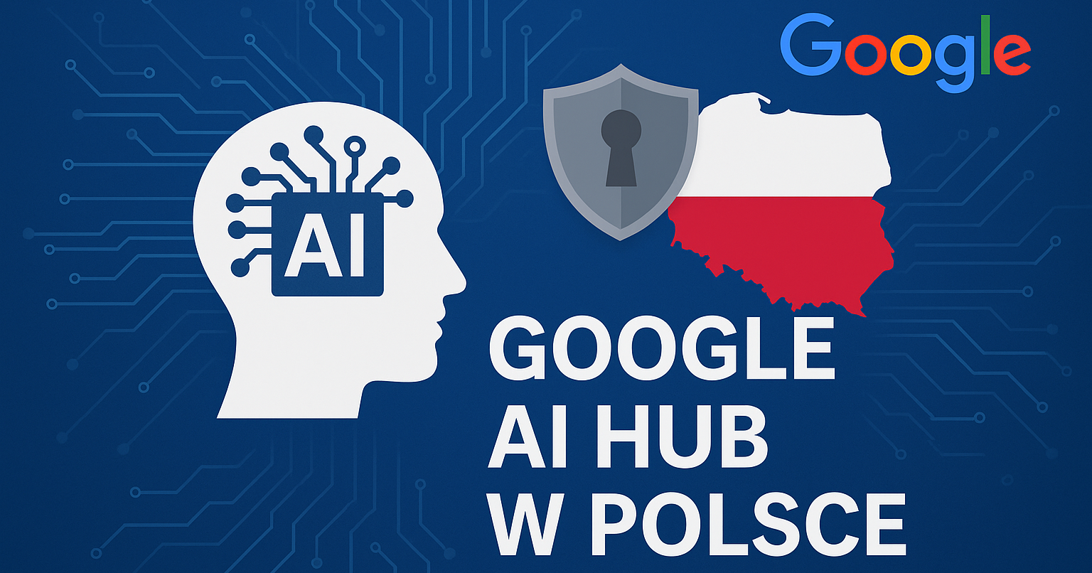 Miniaturka Google AI Hub w Polsce – nowe centrum cyberbezpieczeństwa